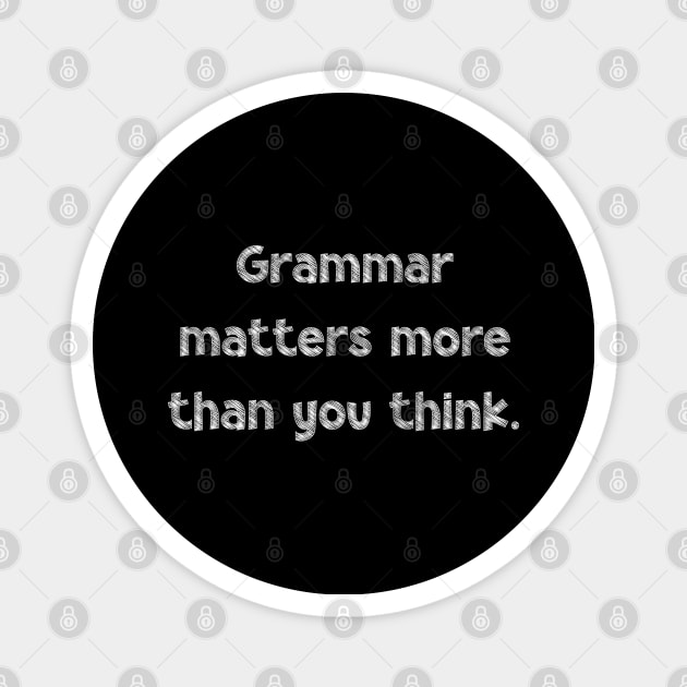 Grammar matters more than you think, National Grammar Day, Teacher Gift, Child Gift, Grammar Police, Grammar Nazi, Grammar Quotes, Funny Magnet by DivShot 